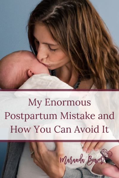 My Enormous Postpartum Mistake and How You Can Avoid It