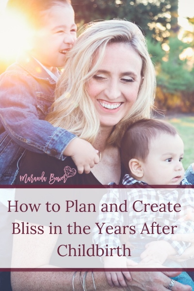 How to Plan and Create Bliss in the Years After Childbirth