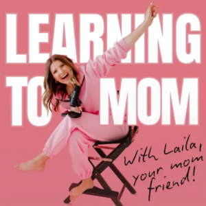 Learning to Mom Podcast