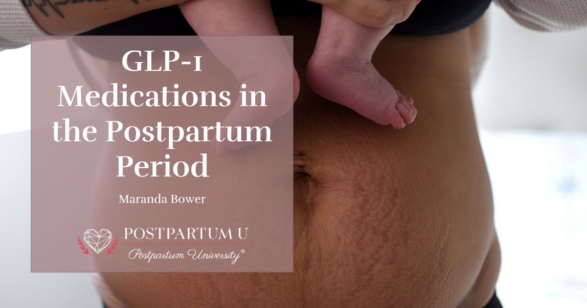 GLP-1 medications and postpartum recovery, including Ozempic, Wegovy, breastfeeding, and postpartum physiology.